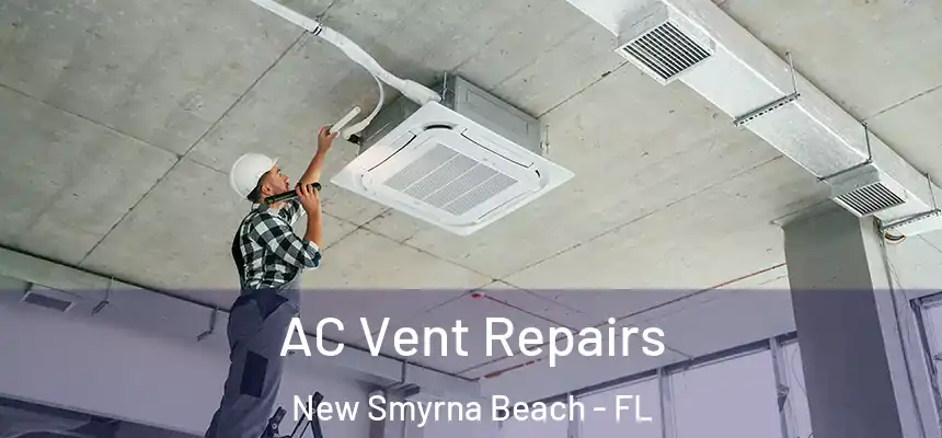 AC Vent Repairs New Smyrna Beach - FL
