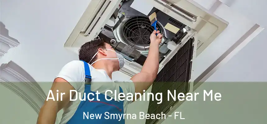 Air Duct Cleaning Near Me New Smyrna Beach - FL