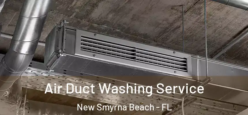 Air Duct Washing Service New Smyrna Beach - FL