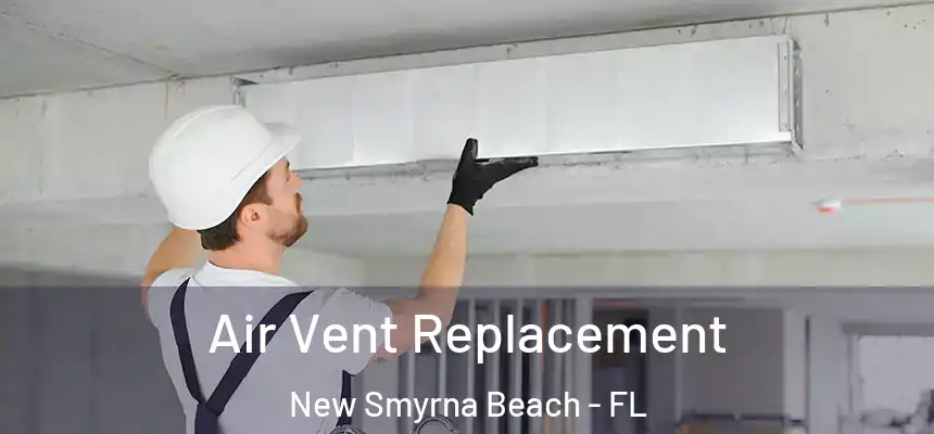 Air Vent Replacement New Smyrna Beach - FL