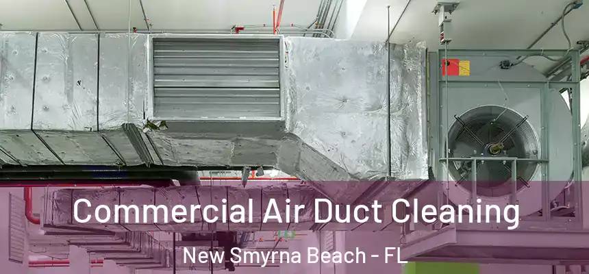 Commercial Air Duct Cleaning New Smyrna Beach - FL