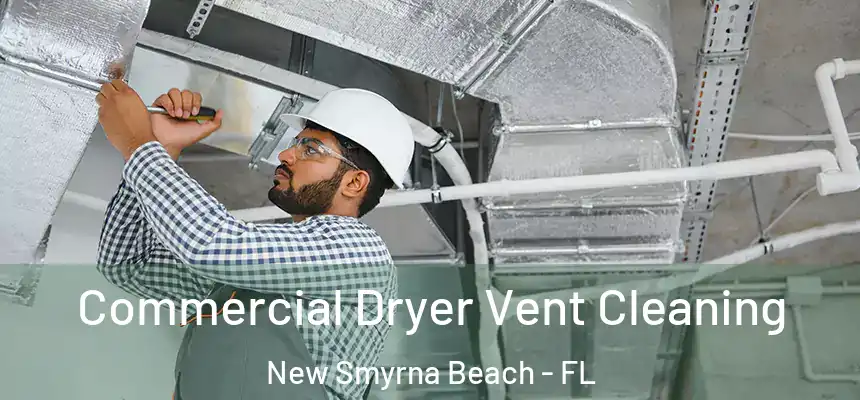 Commercial Dryer Vent Cleaning New Smyrna Beach - FL
