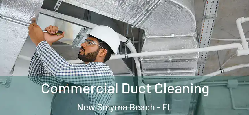 Commercial Duct Cleaning New Smyrna Beach - FL