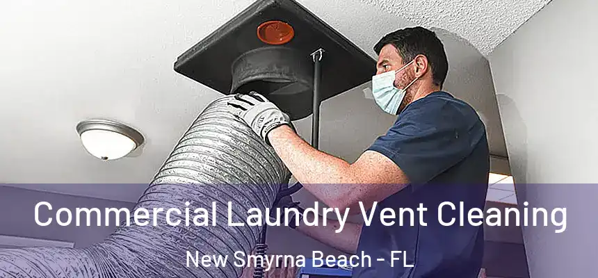 Commercial Laundry Vent Cleaning New Smyrna Beach - FL