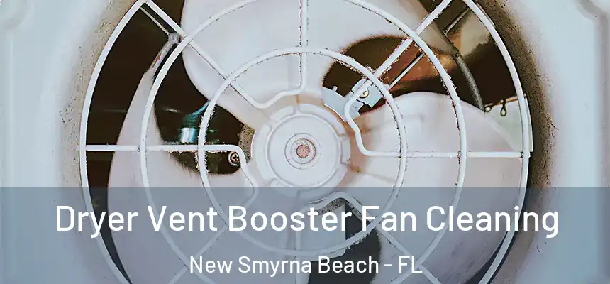 Dryer Vent Booster Fan Cleaning New Smyrna Beach - FL