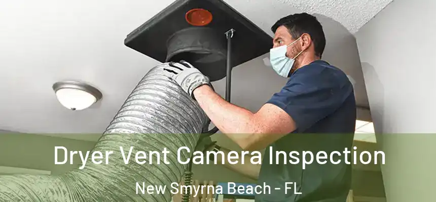 Dryer Vent Camera Inspection New Smyrna Beach - FL