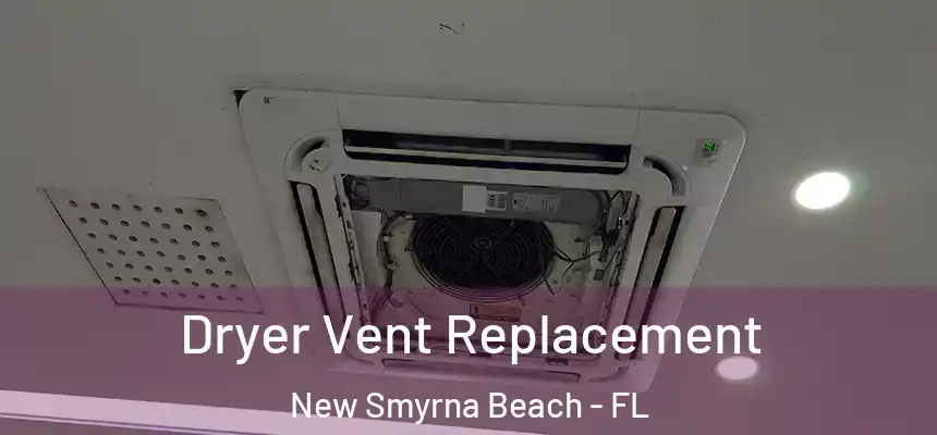 Dryer Vent Replacement New Smyrna Beach - FL