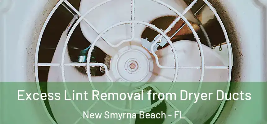 Excess Lint Removal from Dryer Ducts New Smyrna Beach - FL