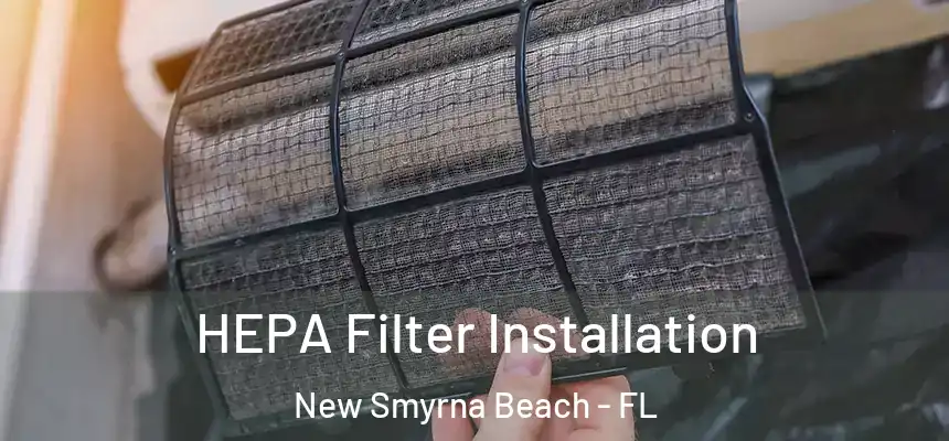 HEPA Filter Installation New Smyrna Beach - FL