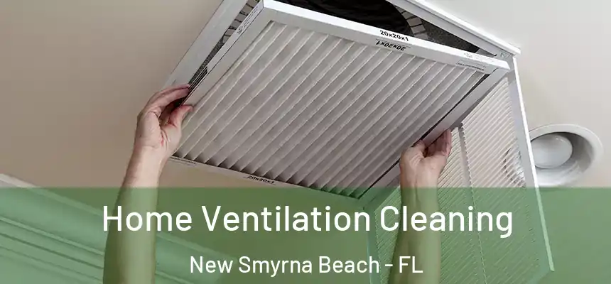 Home Ventilation Cleaning New Smyrna Beach - FL