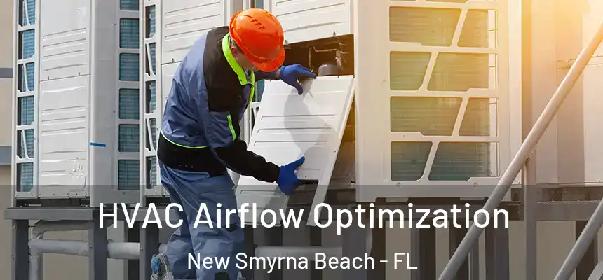 HVAC Airflow Optimization New Smyrna Beach - FL