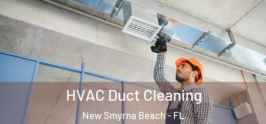 HVAC Duct Cleaning New Smyrna Beach - FL