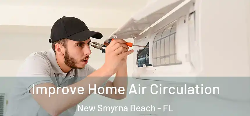 Improve Home Air Circulation New Smyrna Beach - FL