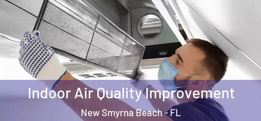 Indoor Air Quality Improvement New Smyrna Beach - FL