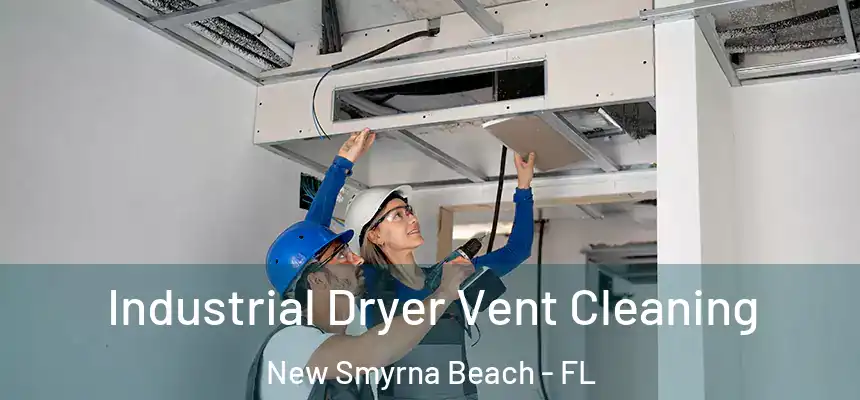 Industrial Dryer Vent Cleaning New Smyrna Beach - FL