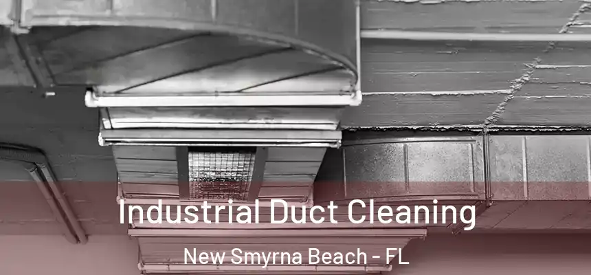 Industrial Duct Cleaning New Smyrna Beach - FL