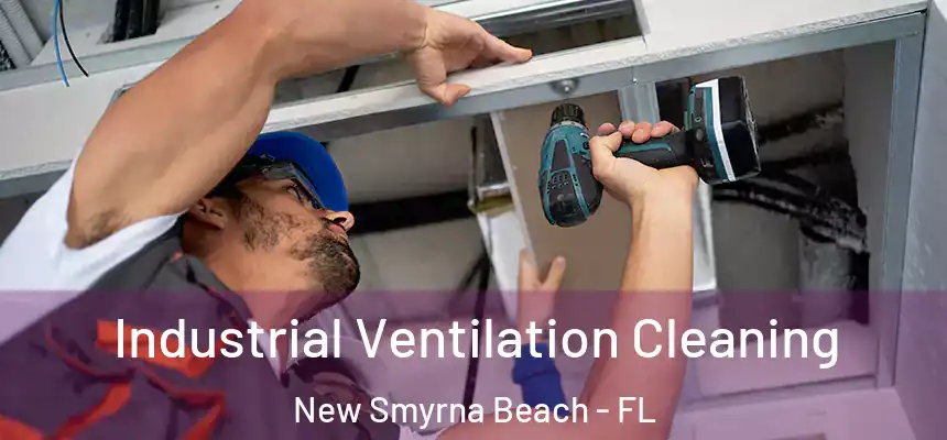 Industrial Ventilation Cleaning New Smyrna Beach - FL