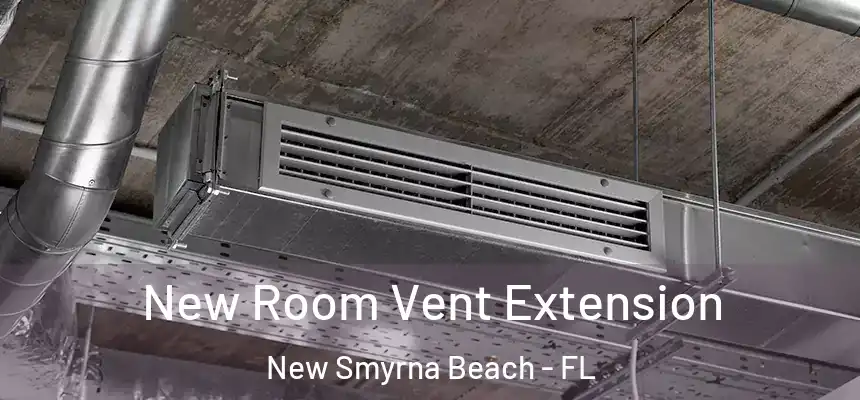 New Room Vent Extension New Smyrna Beach - FL