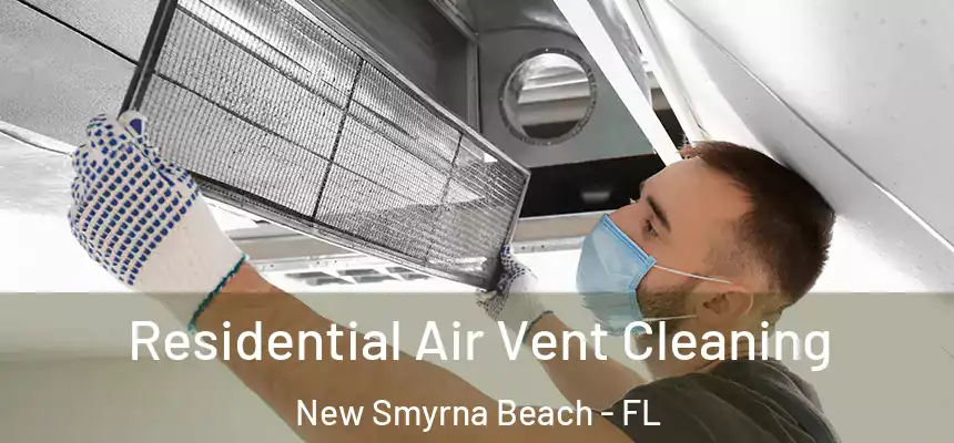 Residential Air Vent Cleaning New Smyrna Beach - FL