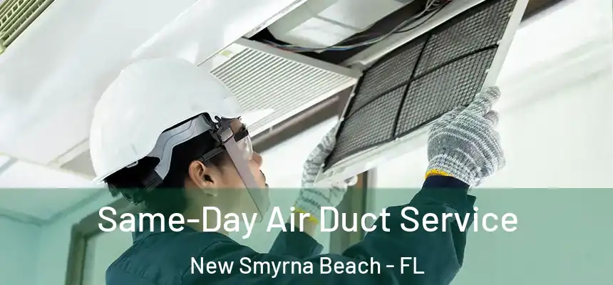 Same-Day Air Duct Service New Smyrna Beach - FL