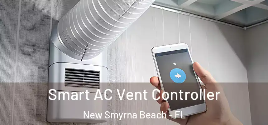 Smart AC Vent Controller New Smyrna Beach - FL