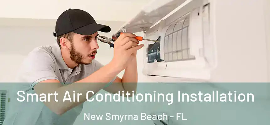 Smart Air Conditioning Installation New Smyrna Beach - FL