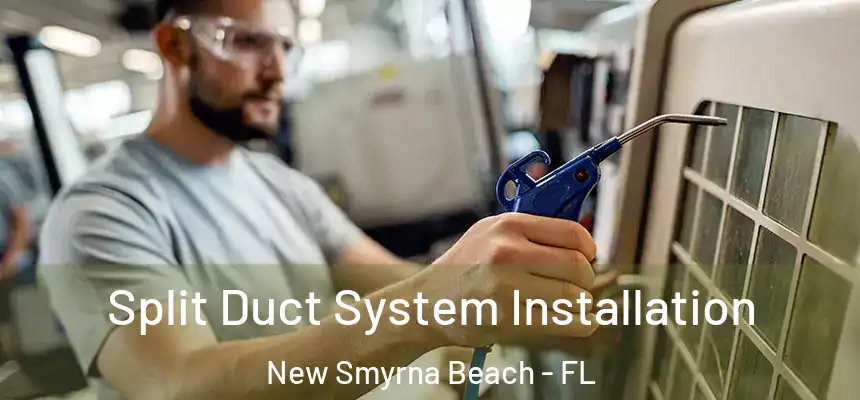Split Duct System Installation New Smyrna Beach - FL