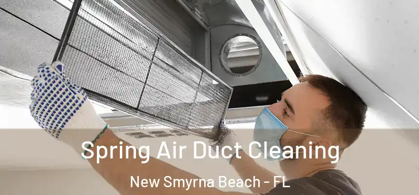 Spring Air Duct Cleaning New Smyrna Beach - FL