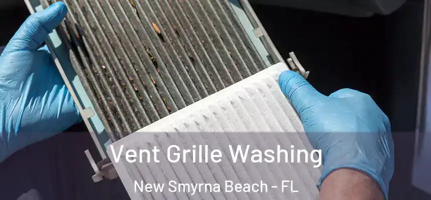 Vent Grille Washing New Smyrna Beach - FL