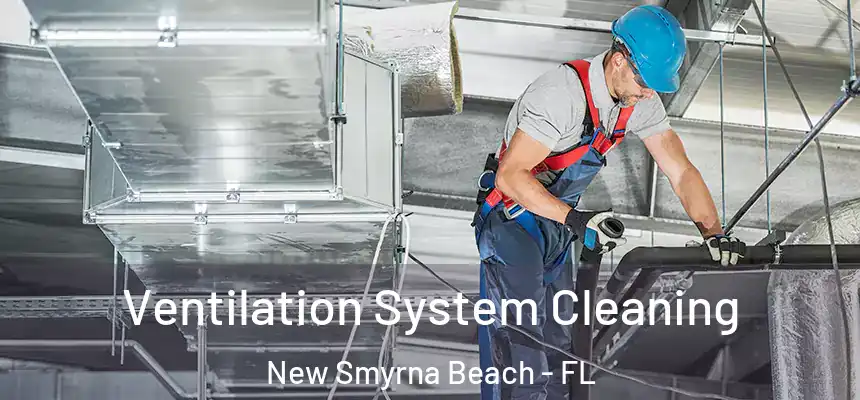 Ventilation System Cleaning New Smyrna Beach - FL