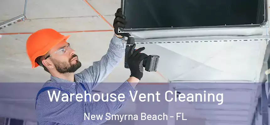 Warehouse Vent Cleaning New Smyrna Beach - FL